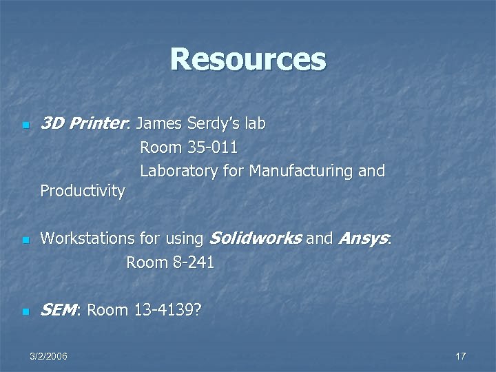 Resources n 3 D Printer: James Serdy’s lab Productivity n n Room 35 -011