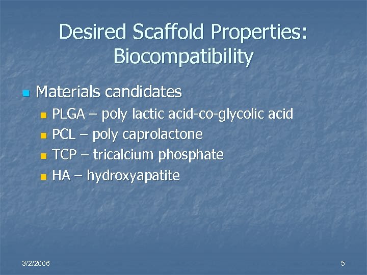 Desired Scaffold Properties: Biocompatibility n Materials candidates PLGA – poly lactic acid-co-glycolic acid n