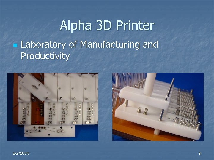 Alpha 3 D Printer n Laboratory of Manufacturing and Productivity 3/2/2006 9 