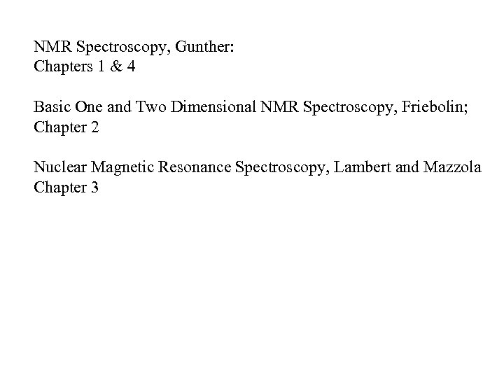 NMR Spectroscopy, Gunther: Chapters 1 & 4 Basic One and Two Dimensional NMR Spectroscopy,