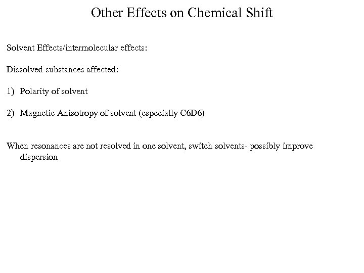 Other Effects on Chemical Shift Solvent Effects/intermolecular effects: Dissolved substances affected: 1) Polarity of