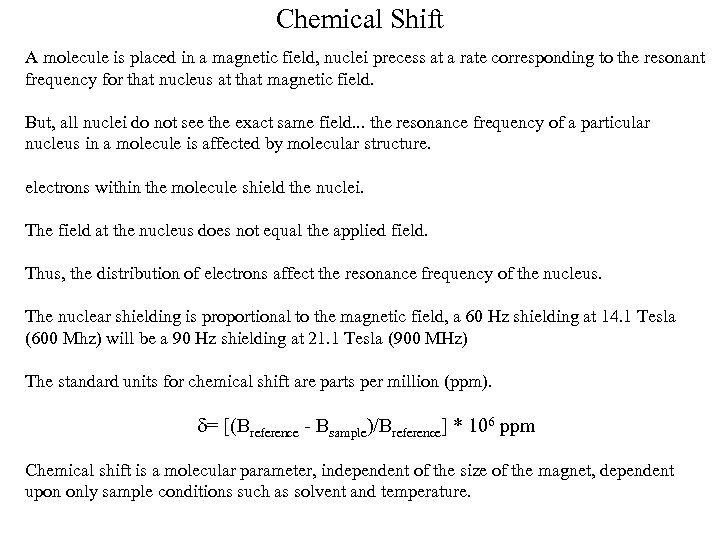 Chemical Shift A molecule is placed in a magnetic field, nuclei precess at a