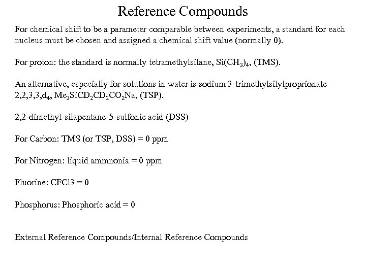 Reference Compounds For chemical shift to be a parameter comparable between experiments, a standard