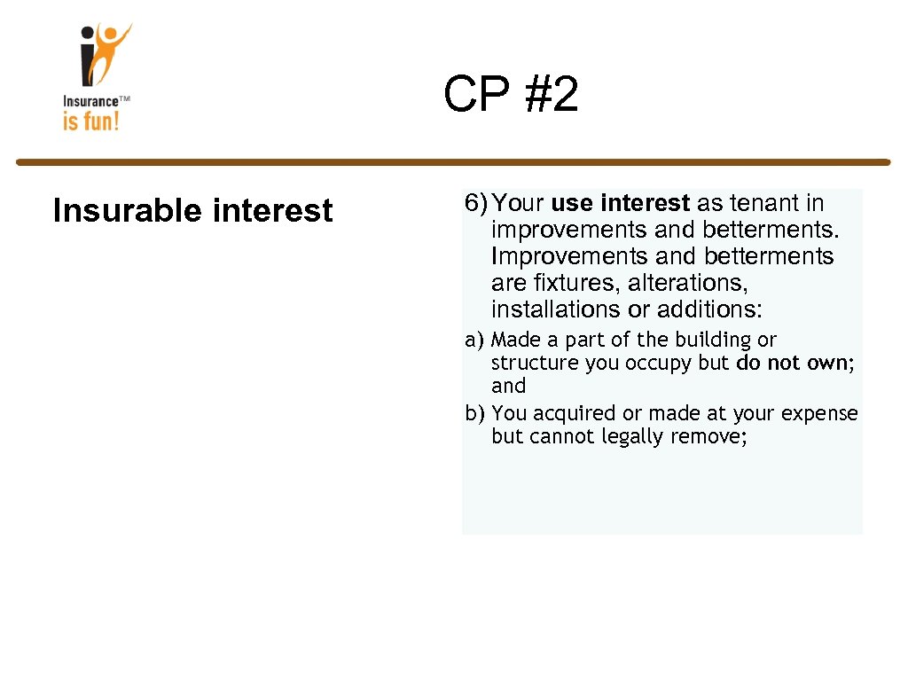 CP #2 Insurable interest 6) Your use interest as tenant in improvements and betterments.