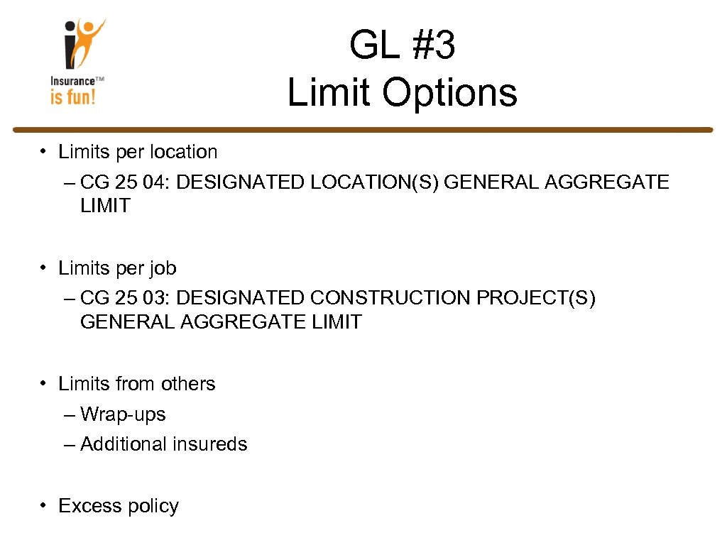 GL #3 Limit Options • Limits per location – CG 25 04: DESIGNATED LOCATION(S)