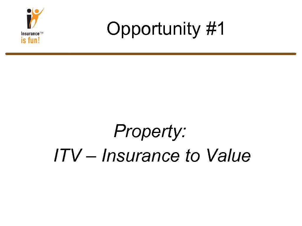 Opportunity #1 Property: ITV – Insurance to Value 