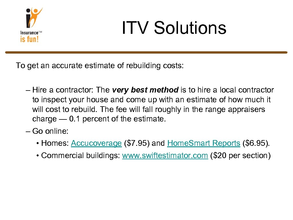 ITV Solutions To get an accurate estimate of rebuilding costs: – Hire a contractor: