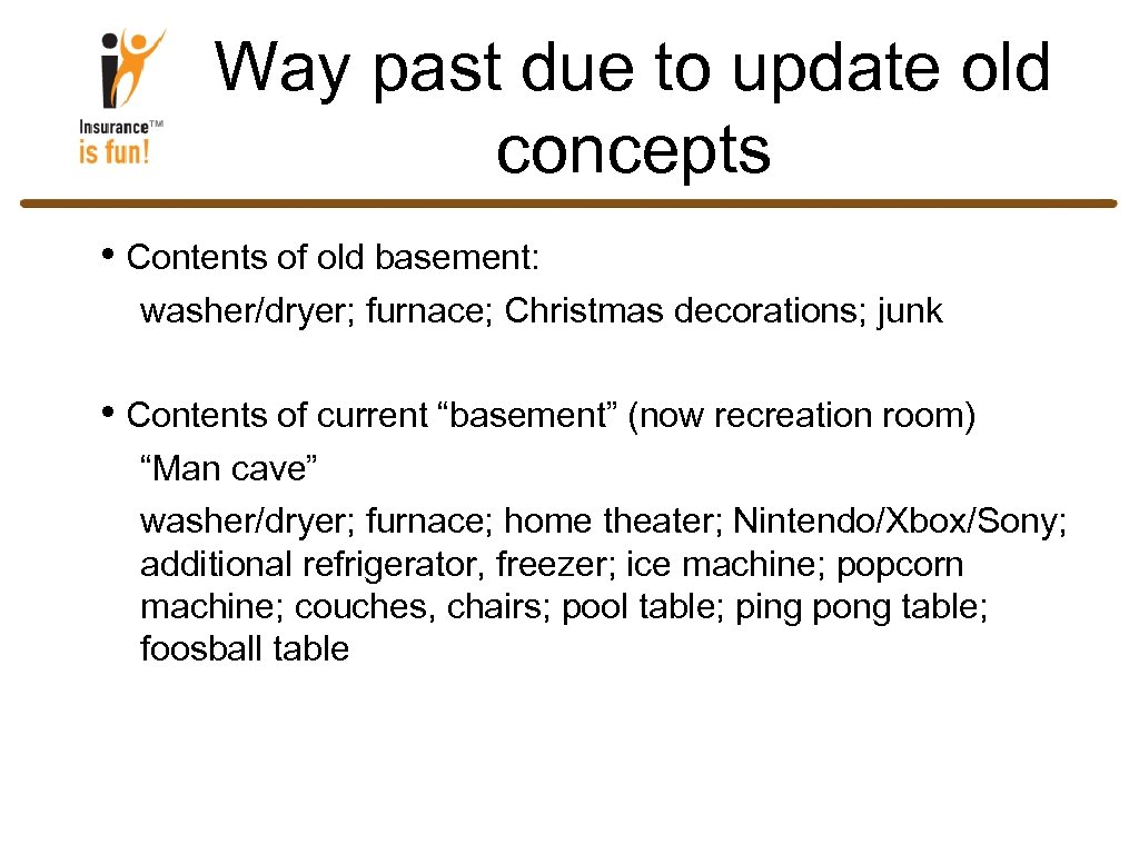 Way past due to update old concepts • Contents of old basement: washer/dryer; furnace;