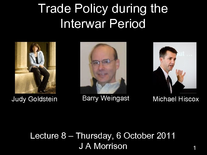 Trade Policy during the Interwar Period Judy Goldstein Barry Weingast Michael Hiscox Lecture 8