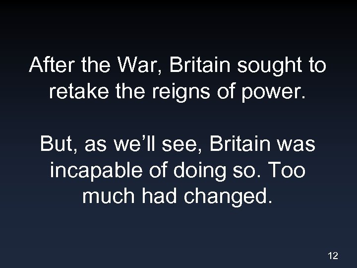After the War, Britain sought to retake the reigns of power. But, as we’ll