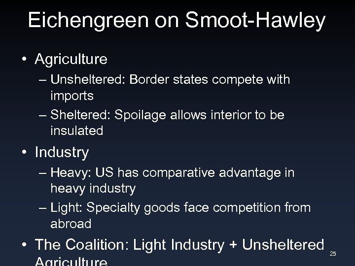 Eichengreen on Smoot-Hawley • Agriculture – Unsheltered: Border states compete with imports – Sheltered: