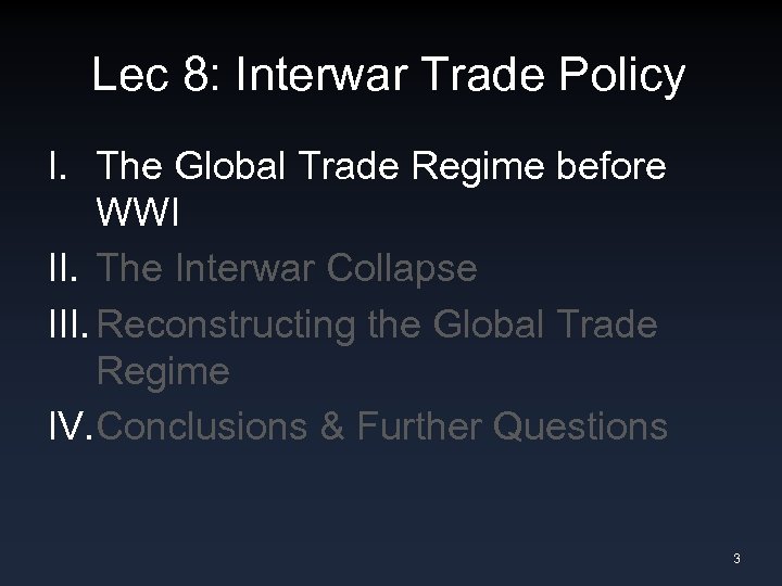 Lec 8: Interwar Trade Policy I. The Global Trade Regime before WWI II. The