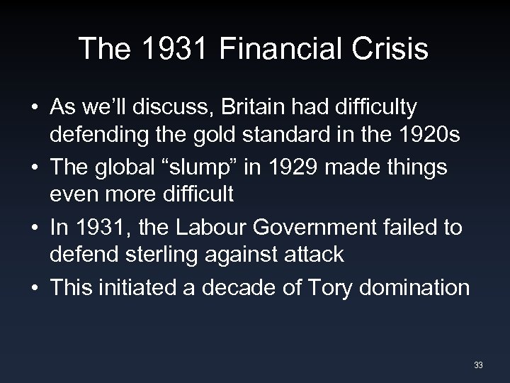 The 1931 Financial Crisis • As we’ll discuss, Britain had difficulty defending the gold