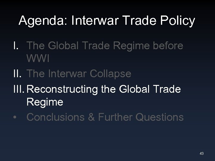 Agenda: Interwar Trade Policy I. The Global Trade Regime before WWI II. The Interwar