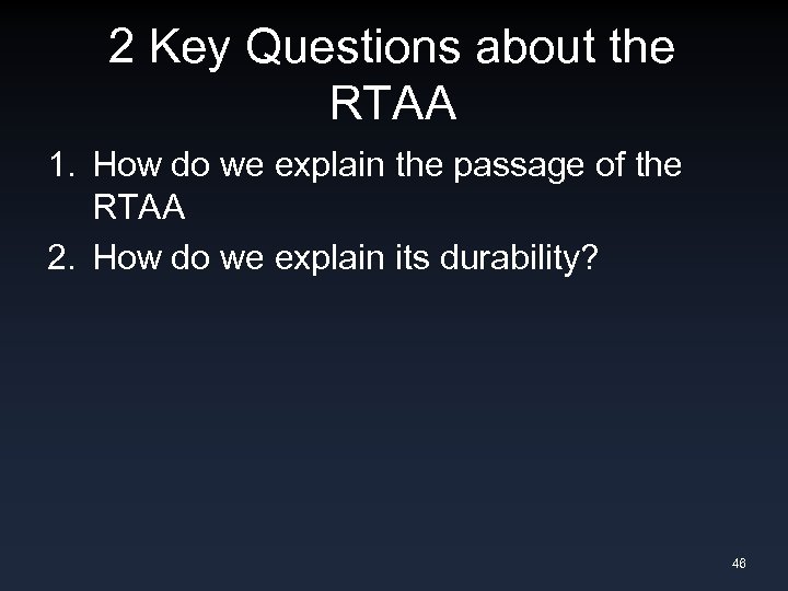 2 Key Questions about the RTAA 1. How do we explain the passage of