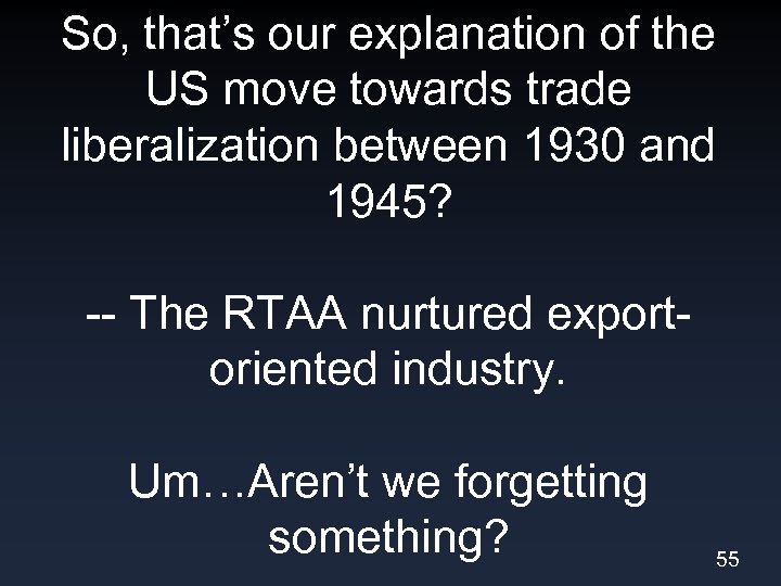 So, that’s our explanation of the US move towards trade liberalization between 1930 and