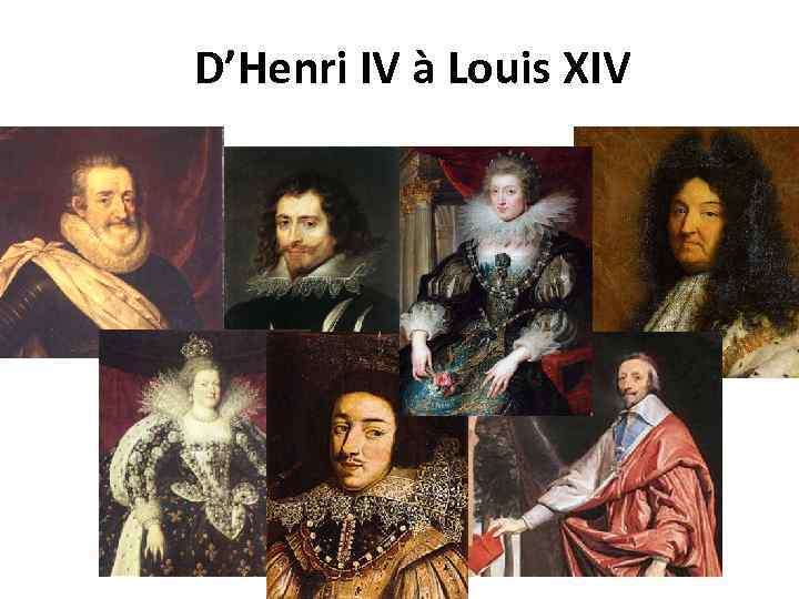 D’Henri IV à Louis XIV 