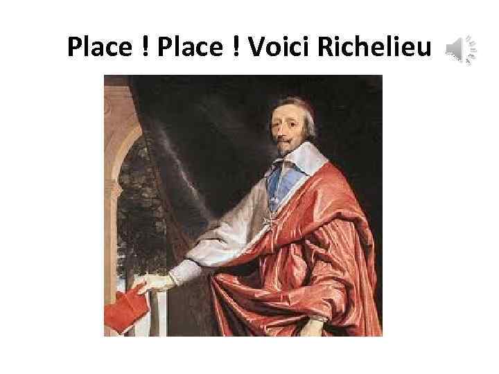 Place ! Voici Richelieu 