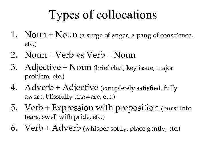 Types of collocations 1. Noun + Noun (a surge of anger, a pang of