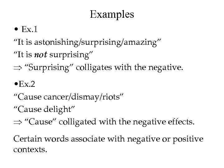 Examples • Ex. 1 “It is astonishing/surprising/amazing” “It is not surprising” Þ “Surprising” colligates