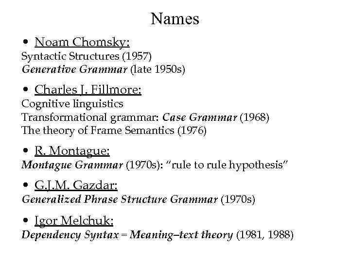 Names • Noam Chomsky: Syntactic Structures (1957) Generative Grammar (late 1950 s) • Charles