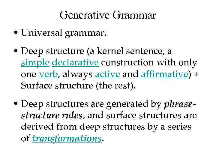 Generative Grammar • Universal grammar. • Deep structure (a kernel sentence, a simple declarative