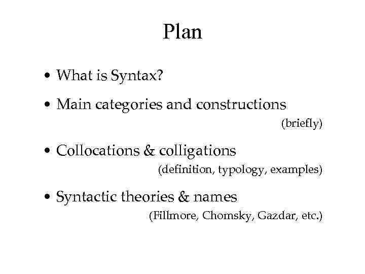 Plan • What is Syntax? • Main categories and constructions (briefly) • Collocations &