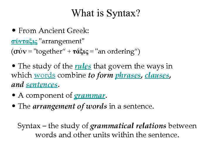 What is Syntax? • From Ancient Greek: σύνταξις "arrangement" (σύν = "together“ + τάξις