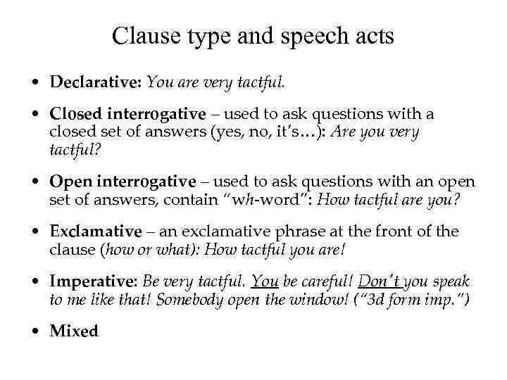 Clause type and speech acts • Declarative: You are very tactful. • Closed interrogative