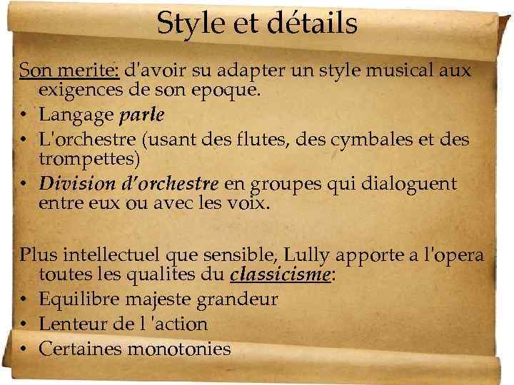 Style et détails Son merite: d'avoir su adapter un style musical aux exigences de