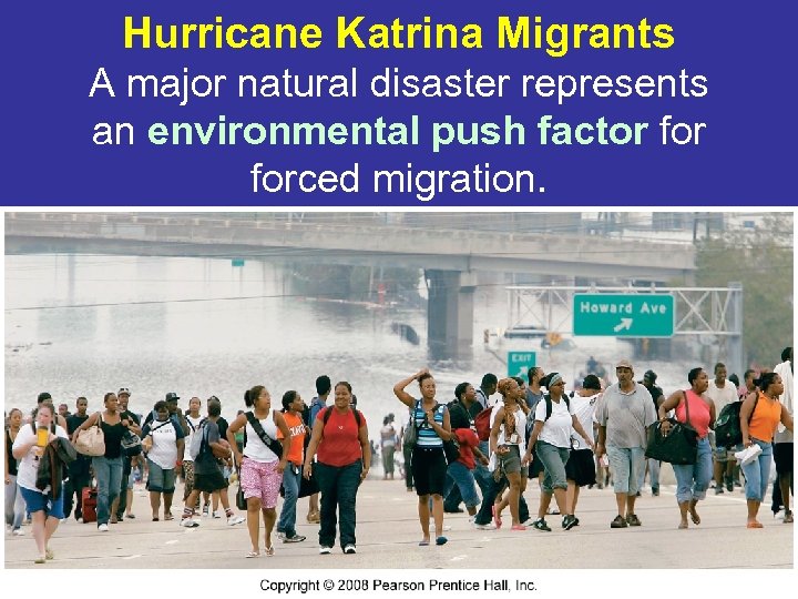 Hurricane Katrina Migrants A major natural disaster represents an environmental push factor forced migration.