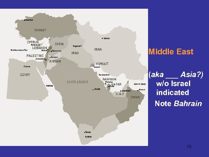 Middle East (aka ___ Asia? ) w/o Israel indicated Note Bahrain 15 