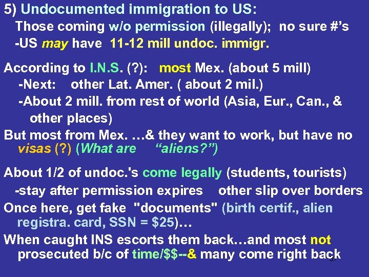 5) Undocumented immigration to US: Those coming w/o permission (illegally); no sure #’s -US