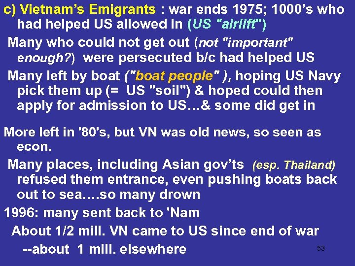 c) Vietnam’s Emigrants : war ends 1975; 1000’s who had helped US allowed in