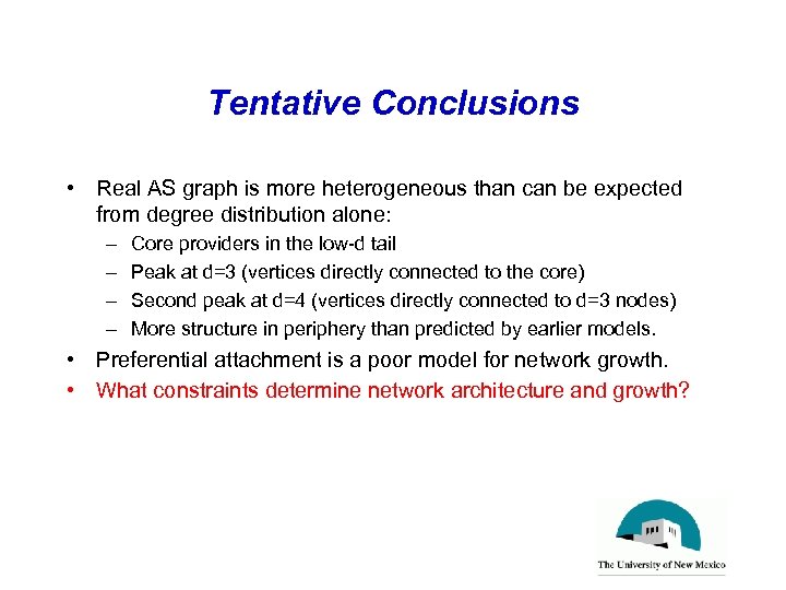 Tentative Conclusions • Real AS graph is more heterogeneous than can be expected from