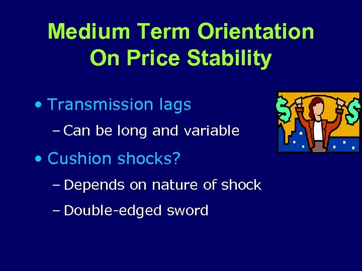 Medium Term Orientation On Price Stability • Transmission lags – Can be long and
