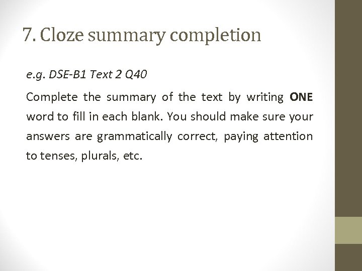 7. Cloze summary completion e. g. DSE-B 1 Text 2 Q 40 Complete the