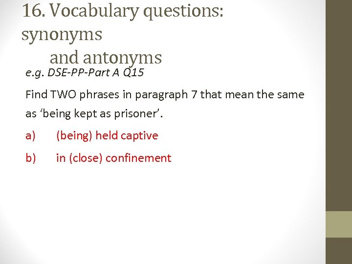 16. Vocabulary questions: synonyms 16. and antonyms e. g. DSE-PP-Part A Q 15 Find