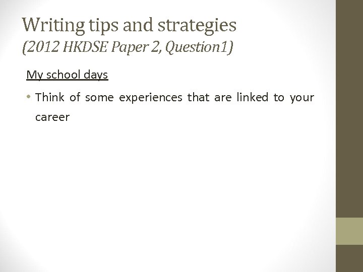 Writing tips and strategies (2012 HKDSE Paper 2, Question 1) My school days •