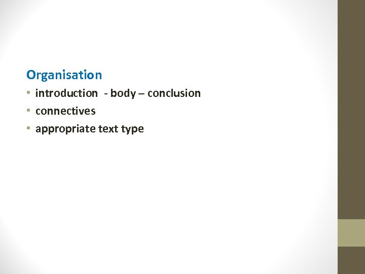 Organisation • introduction - body – conclusion • connectives • appropriate text type 