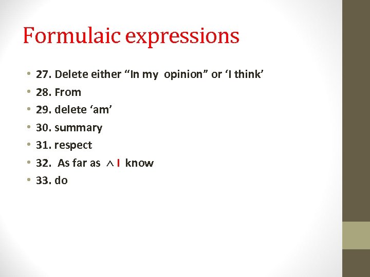 Formulaic expressions • • 27. Delete either “In my opinion” or ‘I think’ 28.