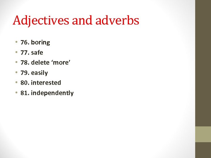 Adjectives and adverbs • • • 76. boring 77. safe 78. delete ‘more’ 79.