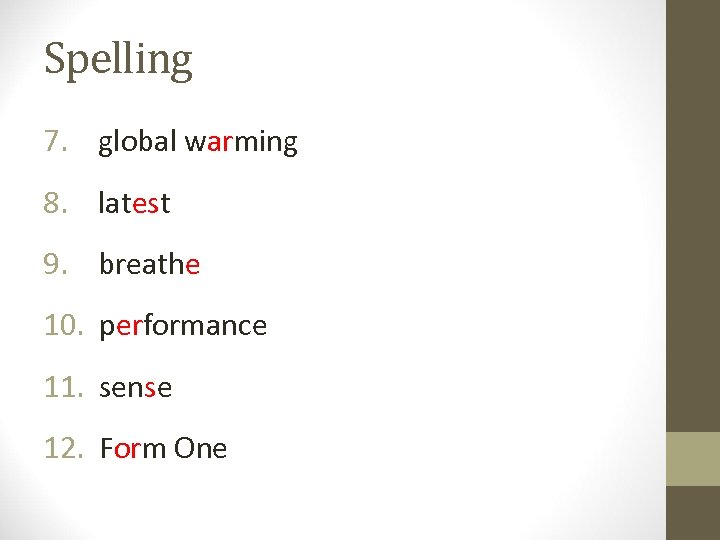 Spelling 7. global warming 8. latest 9. breathe 10. performance 11. sense 12. Form