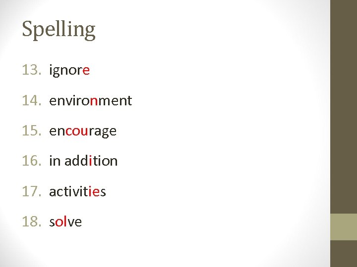 Spelling 13. ignore 14. environment 15. encourage 16. in addition 17. activities 18. solve