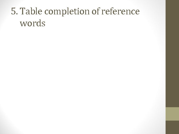 5. Table completion of reference 5. words 