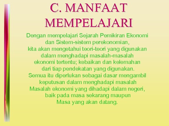 C. MANFAAT MEMPELAJARI Dengan mempelajari Sejarah Pemikiran Ekonomi dan Sistem-sistem perekonomian, kita akan mengetahui