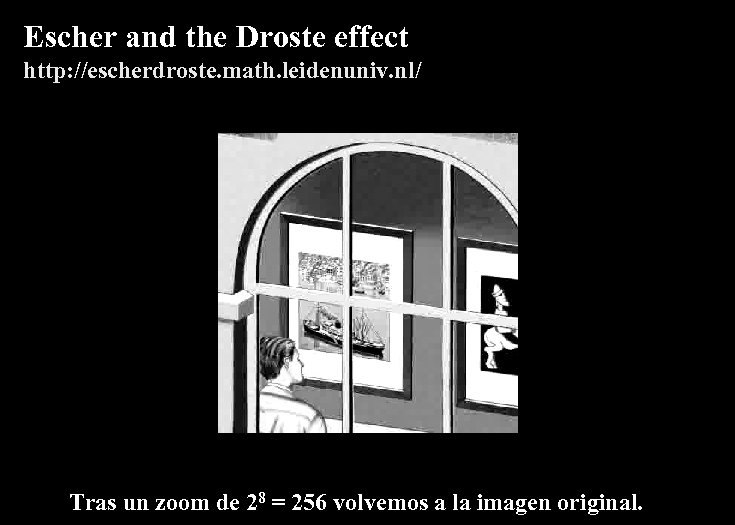 Escher and the Droste effect http: //escherdroste. math. leidenuniv. nl/ Tras un zoom de