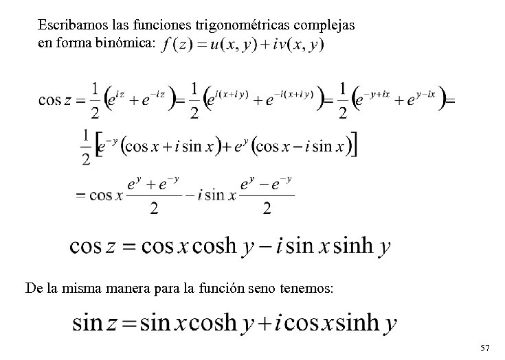 Escribamos las funciones trigonométricas complejas en forma binómica: De la misma manera para la