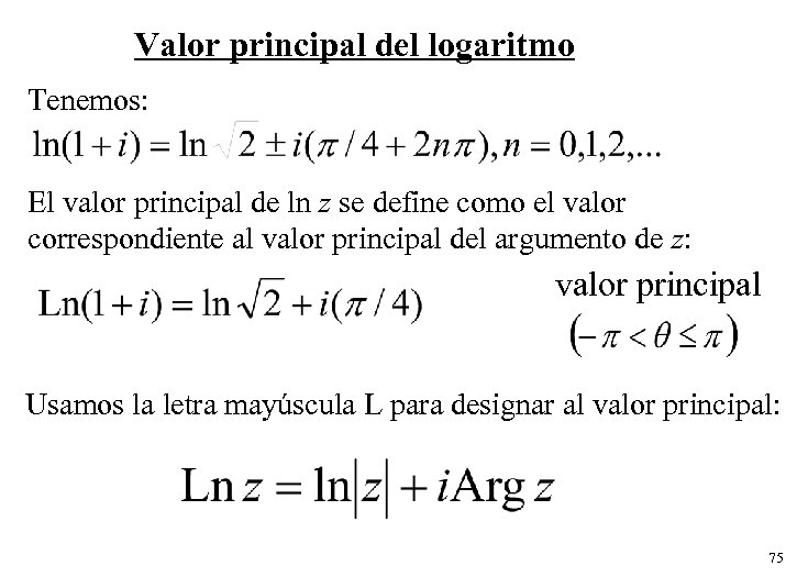 Valor principal del logaritmo Tenemos: El valor principal de ln z se define como