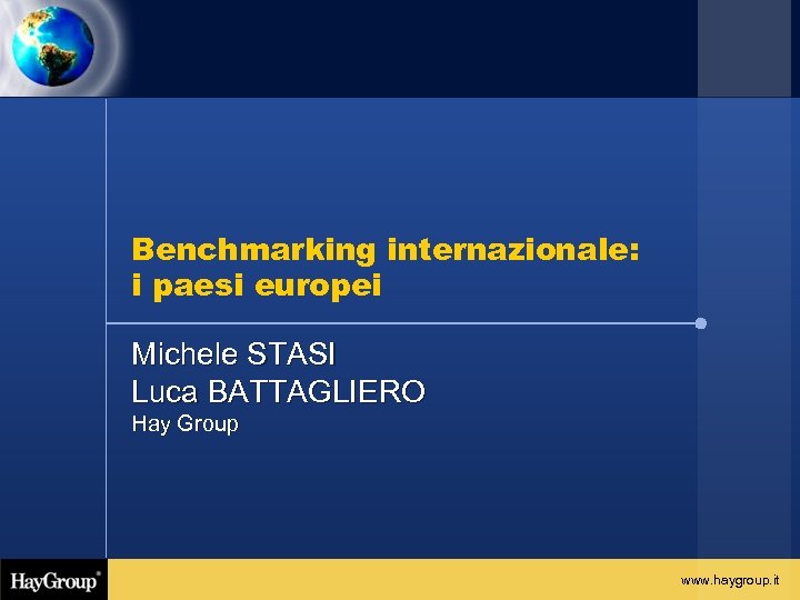 Benchmarking internazionale: i paesi europei Michele STASI Luca BATTAGLIERO Hay Group www. haygroup. it